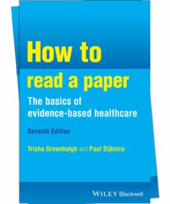 How to Read a Paper: The Basics of Evidence-Based Healthcare, 7th Edition