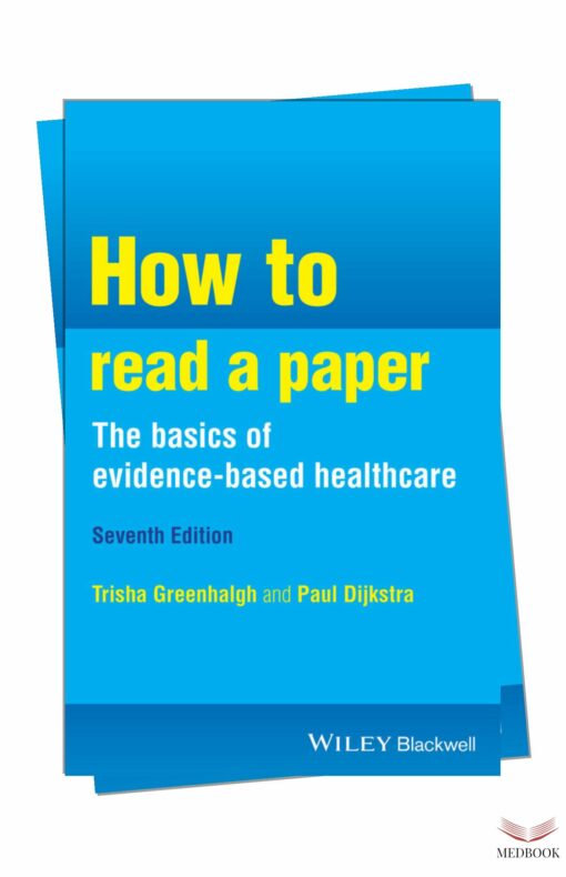 How to Read a Paper: The Basics of Evidence-Based Healthcare, 7th Edition