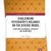 Challenging Psychiatry’s Reliance on the Disease Model